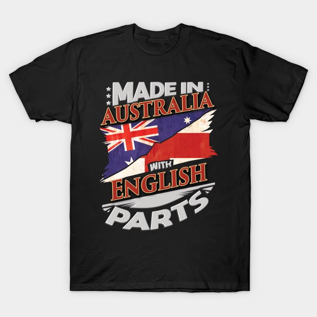 Made In Australia With English Parts - Gift for English From England T-Shirt by Country Flags